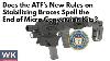 Does The Atf S New Rule On Stabilizing Braces Spell The End Of Micro Conversion Kits